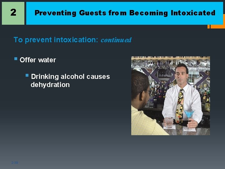 2 Preventing Guests from Becoming Intoxicated To prevent intoxication: continued § Offer water §