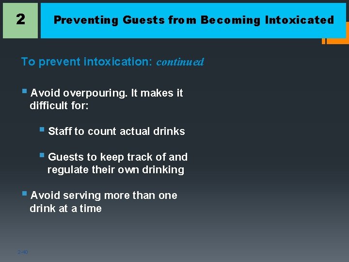 2 Preventing Guests from Becoming Intoxicated To prevent intoxication: continued § Avoid overpouring. It