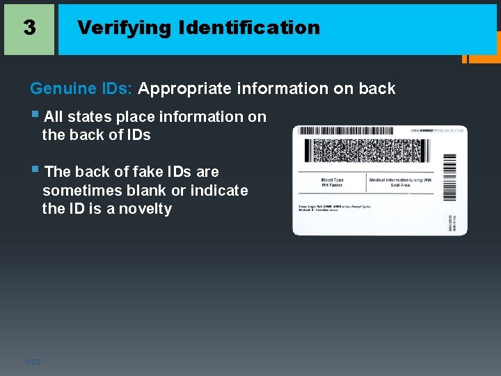 3 Verifying Identification Genuine IDs: Appropriate information on back § All states place information