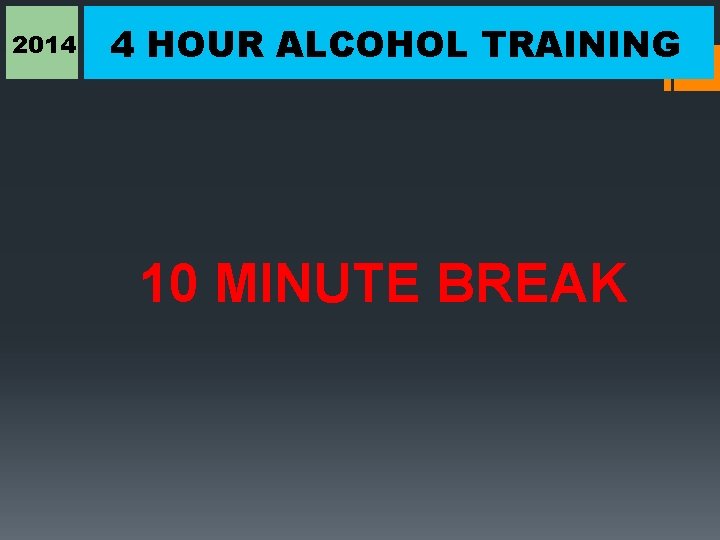 2014 4 HOUR ALCOHOL TRAINING 10 MINUTE BREAK 