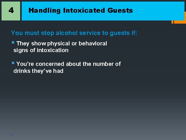 4 Handling Intoxicated Guests You must stop alcohol service to guests if: § They