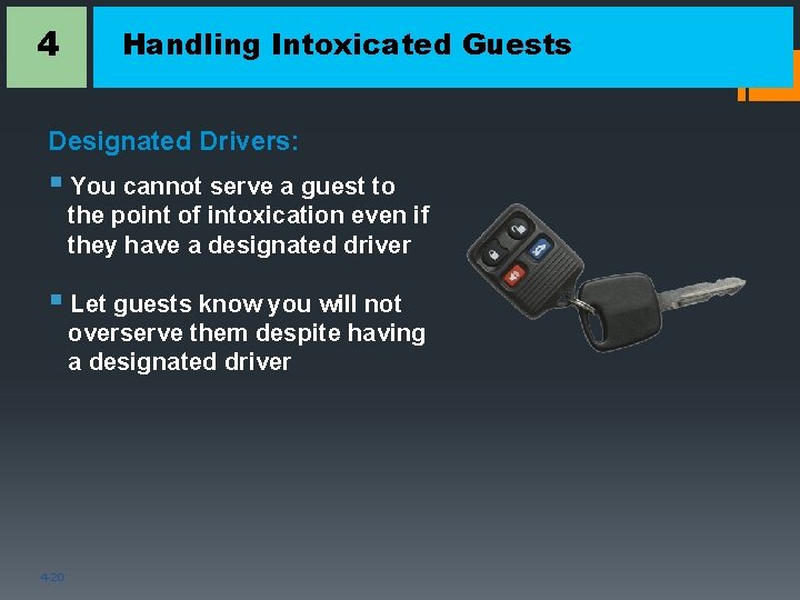 4 Handling Intoxicated Guests Designated Drivers: § You cannot serve a guest to the