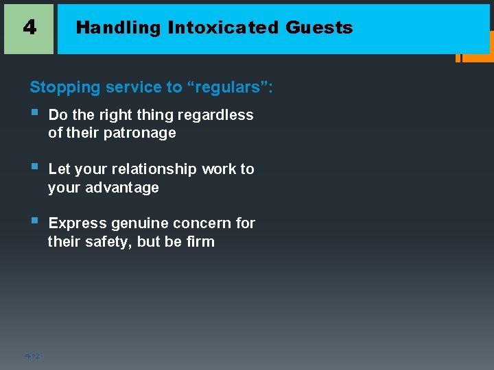 4 Handling Intoxicated Guests Stopping service to “regulars”: § Do the right thing regardless