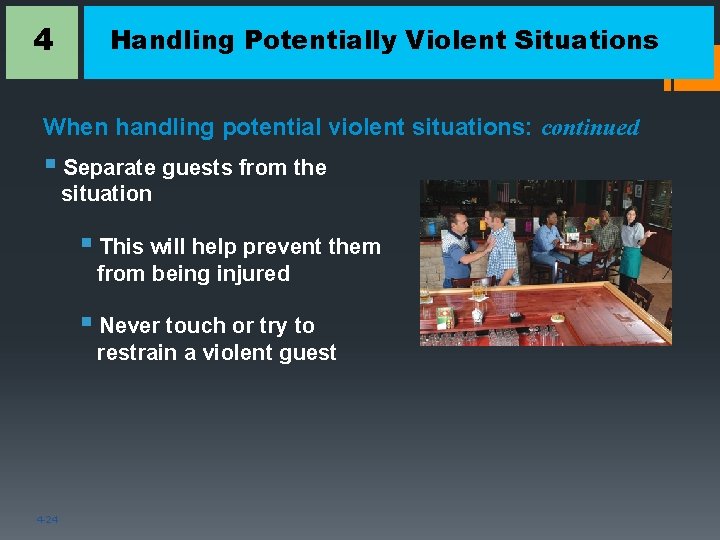 4 Handling Potentially Violent Situations When handling potential violent situations: continued § Separate guests