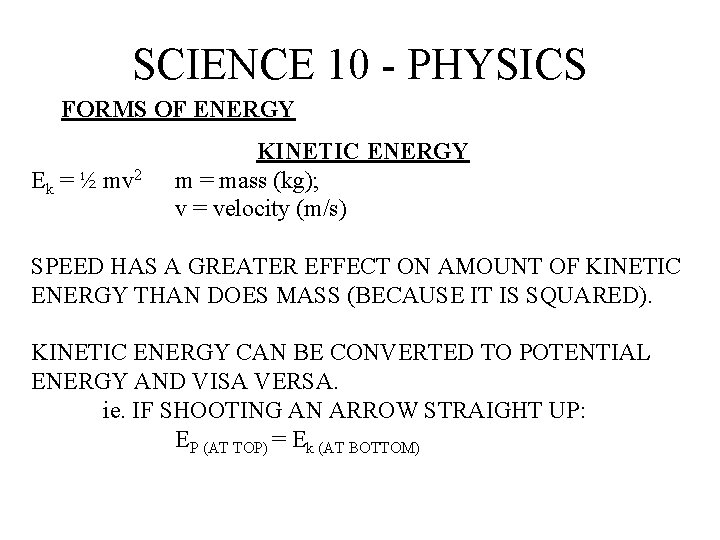 SCIENCE 10 - PHYSICS FORMS OF ENERGY Ek = ½ mv 2 KINETIC ENERGY