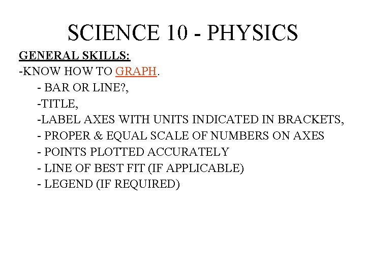 SCIENCE 10 - PHYSICS GENERAL SKILLS: -KNOW HOW TO GRAPH. - BAR OR LINE?