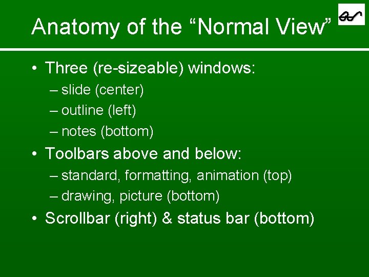 Anatomy of the “Normal View” • Three (re-sizeable) windows: – slide (center) – outline