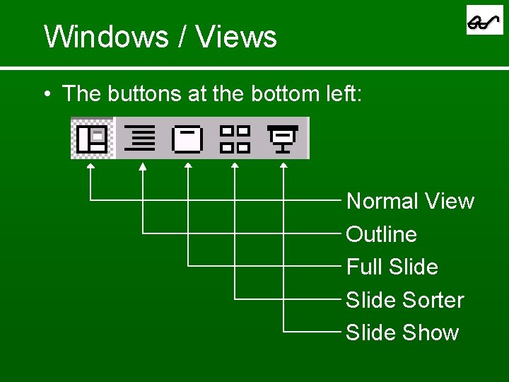  Windows / Views • The buttons at the bottom left: . . Normal