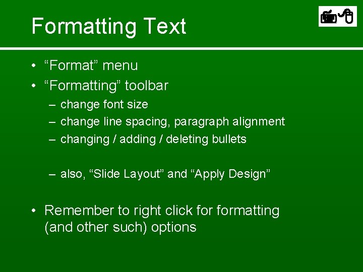 Formatting Text • “Format” menu • “Formatting” toolbar – change font size – change