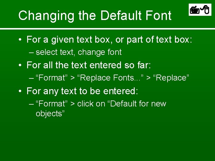 Changing the Default Font • For a given text box, or part of text