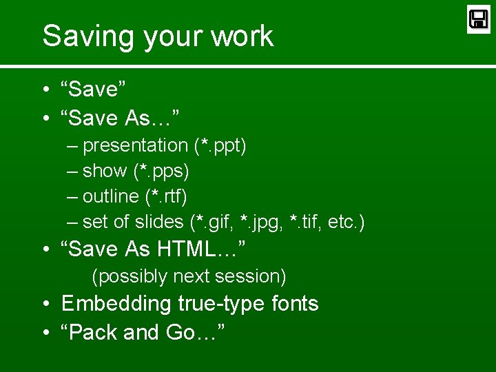 Saving your work • “Save” • “Save As…” – presentation (*. ppt) – show