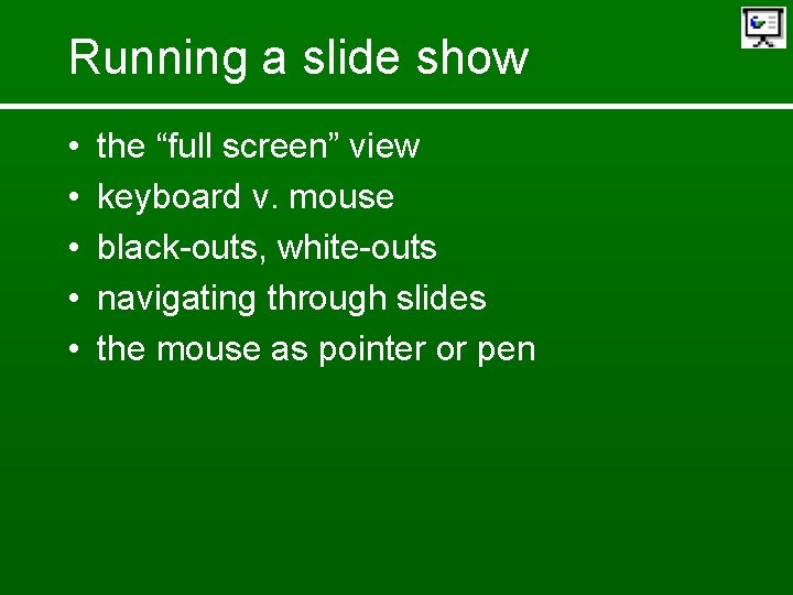 Running a slide show • • • the “full screen” view keyboard v. mouse