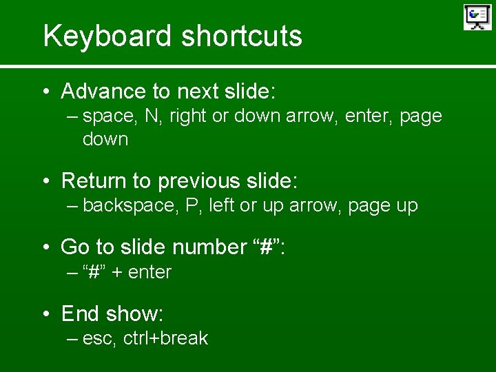 Keyboard shortcuts • Advance to next slide: – space, N, right or down arrow,