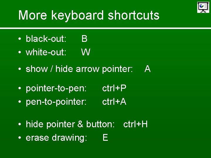 More keyboard shortcuts • black-out: • white-out: B W • show / hide arrow