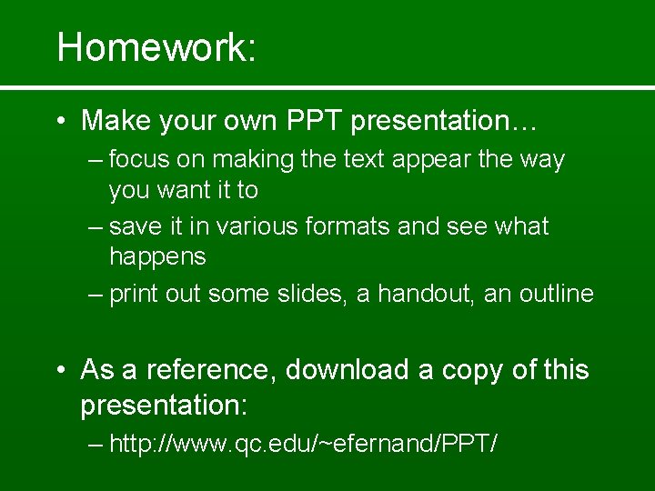 Homework: • Make your own PPT presentation… – focus on making the text appear