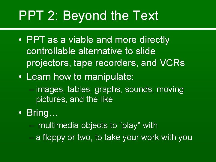 PPT 2: Beyond the Text • PPT as a viable and more directly controllable