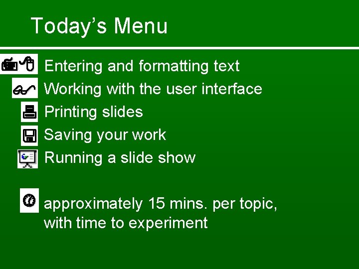 Today’s Menu • • • Entering and formatting text Working with the user interface