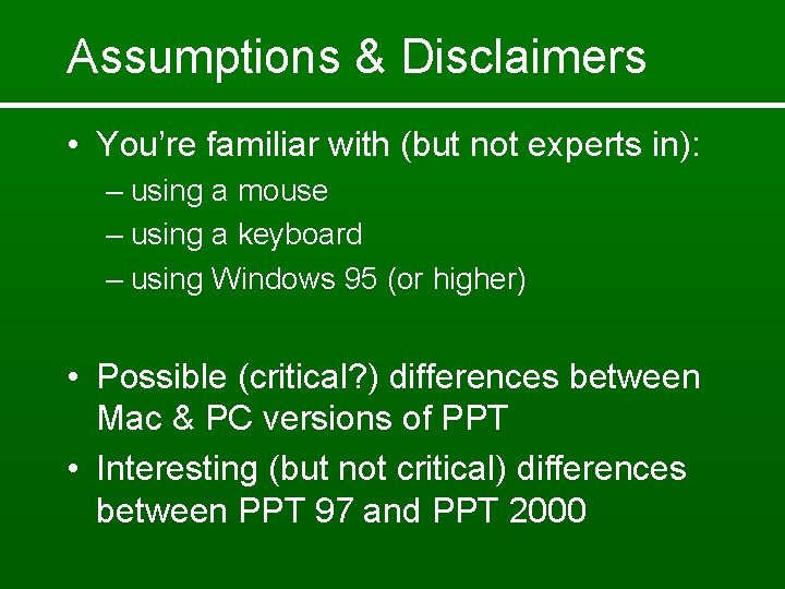 Assumptions & Disclaimers • You’re familiar with (but not experts in): – using a