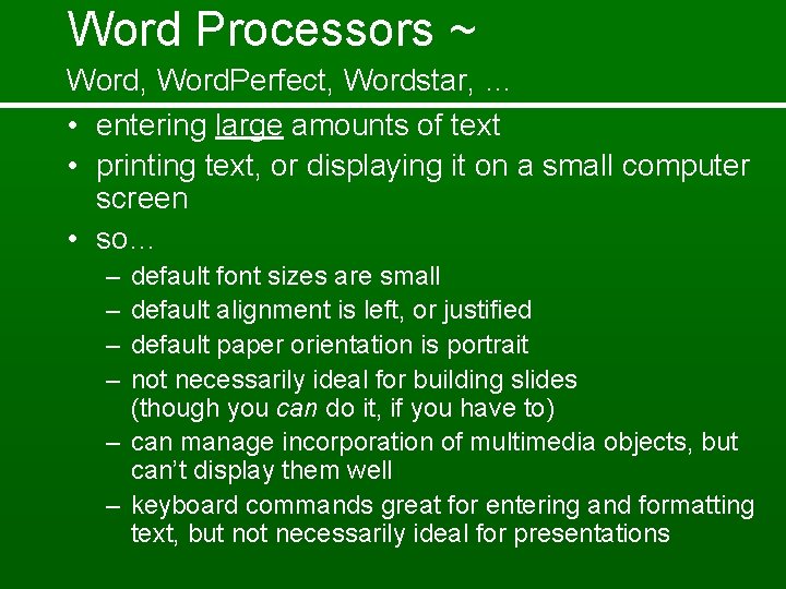 Word Processors ~ Word, Word. Perfect, Wordstar, … • entering large amounts of text