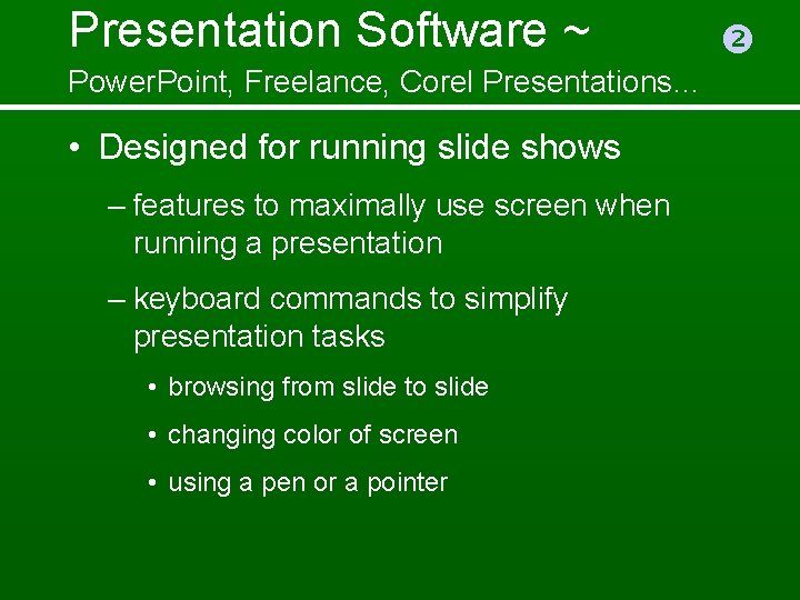 Presentation Software ~ Power. Point, Freelance, Corel Presentations… • Designed for running slide shows