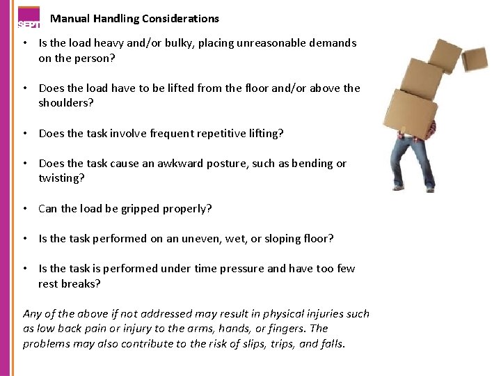 Manual Handling Considerations • Is the load heavy and/or bulky, placing unreasonable demands on