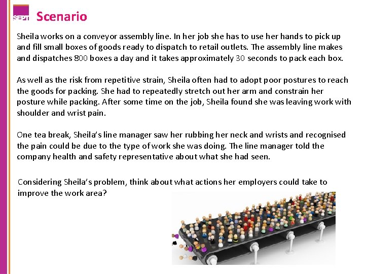 Scenario Sheila works on a conveyor assembly line. In her job she has to