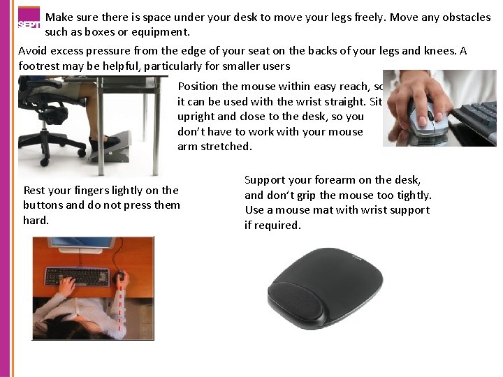 Make sure there is space under your desk to move your legs freely. Move