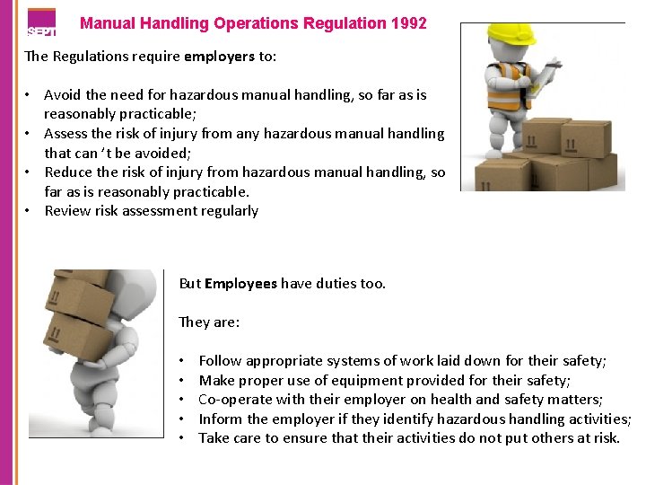 Manual Handling Operations Regulation 1992 The Regulations require employers to: • Avoid the need