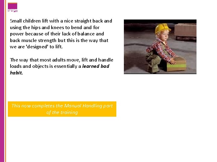 Small children lift with a nice straight back and using the hips and knees