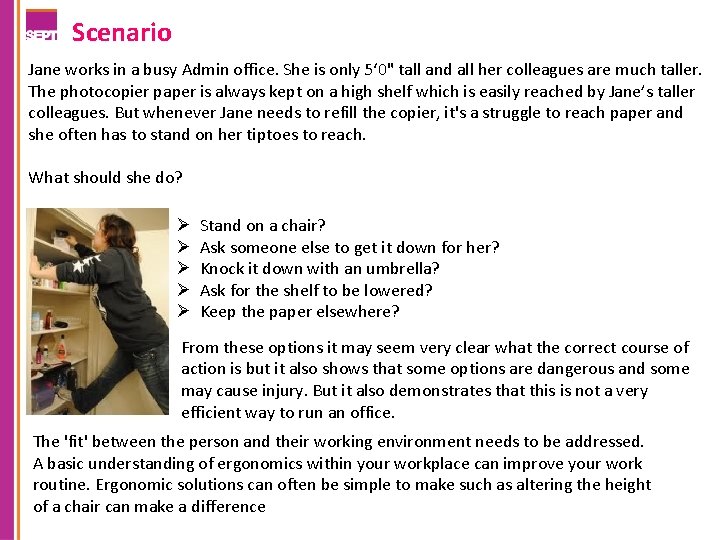 Scenario Jane works in a busy Admin office. She is only 5‘ 0" tall