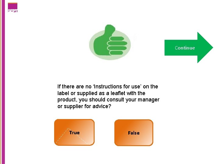 Continue If there are no ‘Instructions for use’ on the label or supplied as