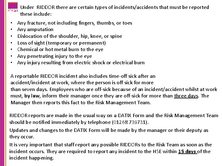 Under RIDDOR there are certain types of incidents/accidents that must be reported these include: