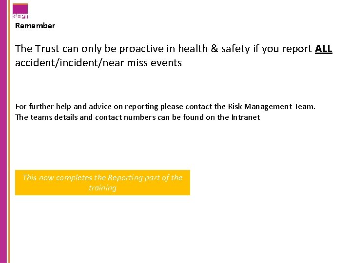 Remember The Trust can only be proactive in health & safety if you report