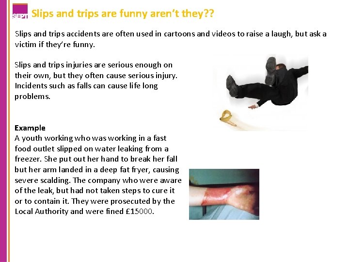 Slips and trips are funny aren’t they? ? Slips and trips accidents are often