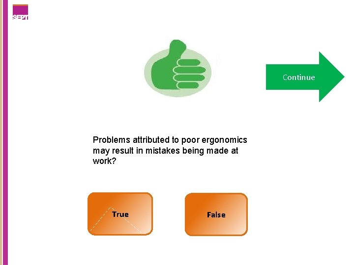 Continue Problems attributed to poor ergonomics may result in mistakes being made at work?