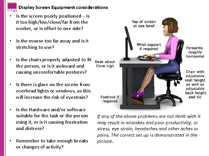 Display Screen Equipment considerations • Is the screen poorly positioned – is it too