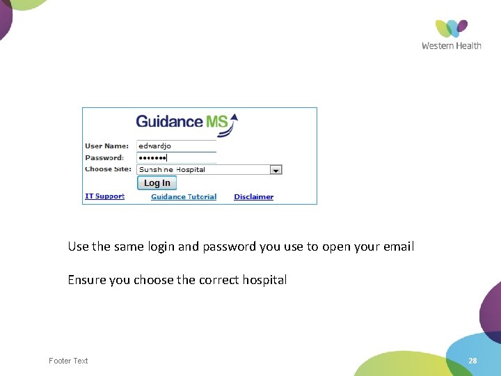 Use the same login and password you use to open your email Ensure you