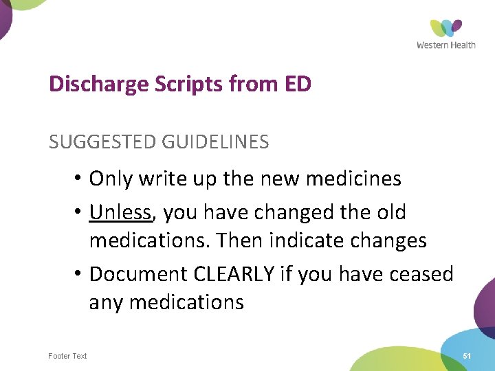 Discharge Scripts from ED SUGGESTED GUIDELINES • Only write up the new medicines •
