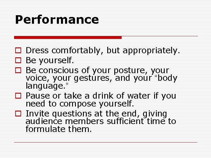 Performance o Dress comfortably, but appropriately. o Be yourself. o Be conscious of your