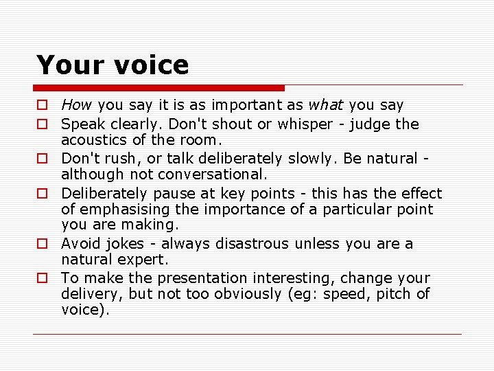 Your voice o How you say it is as important as what you say