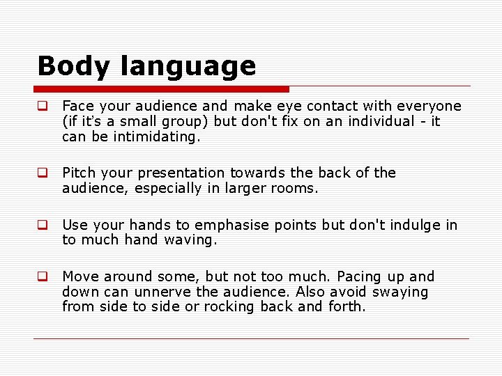 Body language q Face your audience and make eye contact with everyone (if it’s