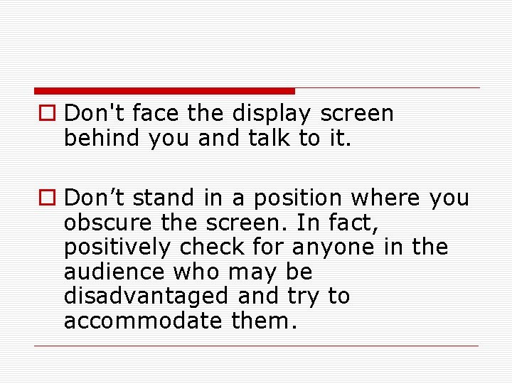 o Don't face the display screen behind you and talk to it. o Don’t