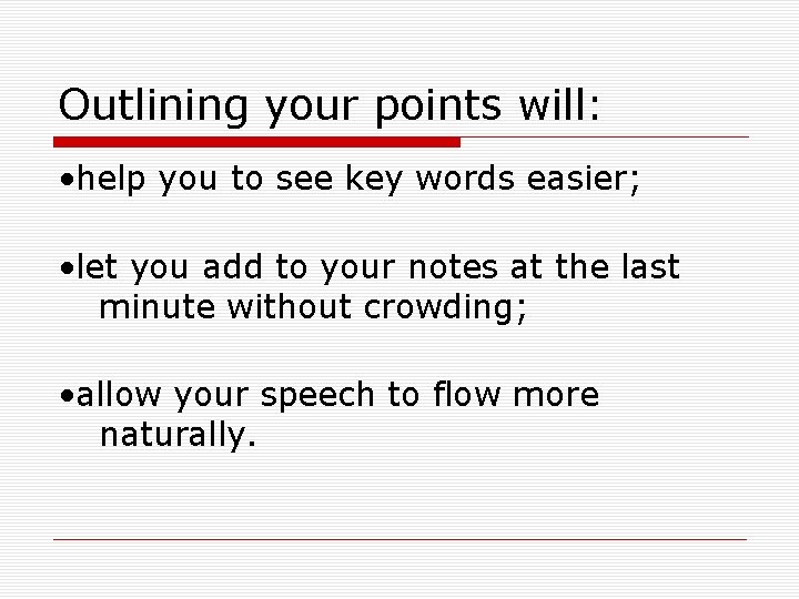 Outlining your points will: • help you to see key words easier; • let