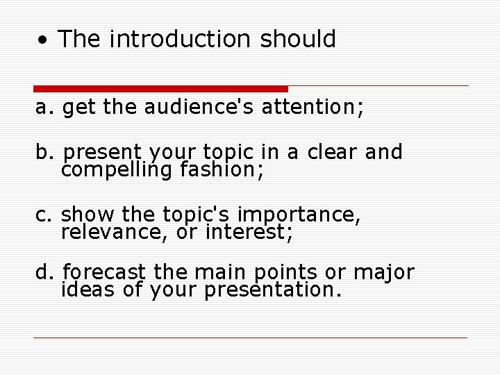  • The introduction should a. get the audience's attention; b. present your topic