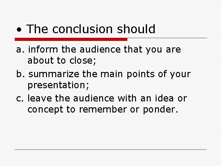  • The conclusion should a. inform the audience that you are about to
