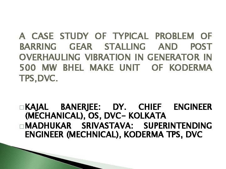 A CASE STUDY OF TYPICAL PROBLEM OF BARRING GEAR STALLING AND POST OVERHAULING VIBRATION