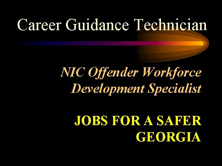 Career Guidance Technician NIC Offender Workforce Development Specialist JOBS FOR A SAFER GEORGIA 