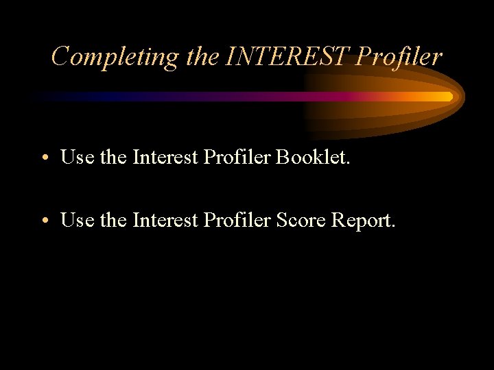 Completing the INTEREST Profiler • Use the Interest Profiler Booklet. • Use the Interest