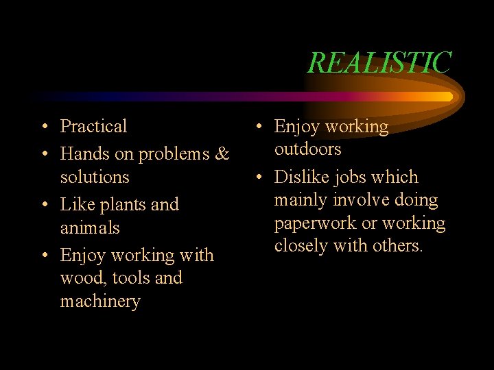 REALISTIC • Practical • Hands on problems & solutions • Like plants and animals