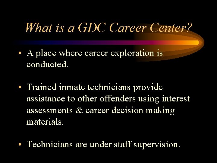 What is a GDC Career Center? • A place where career exploration is conducted.